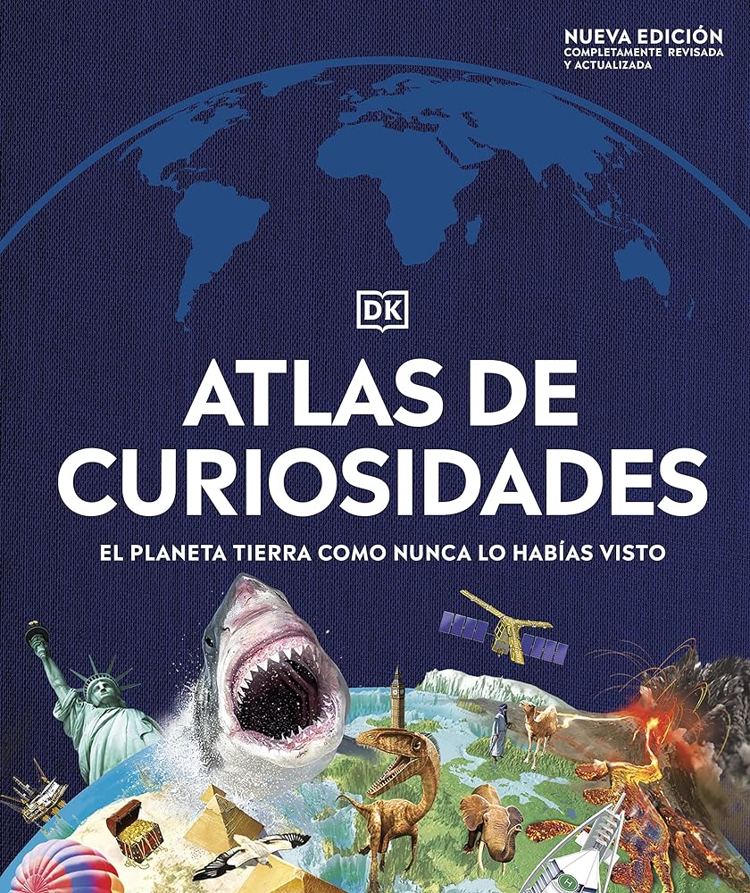 Atlas de curiosidades (nueva edición): El planeta tierra como nunca lo habías visto